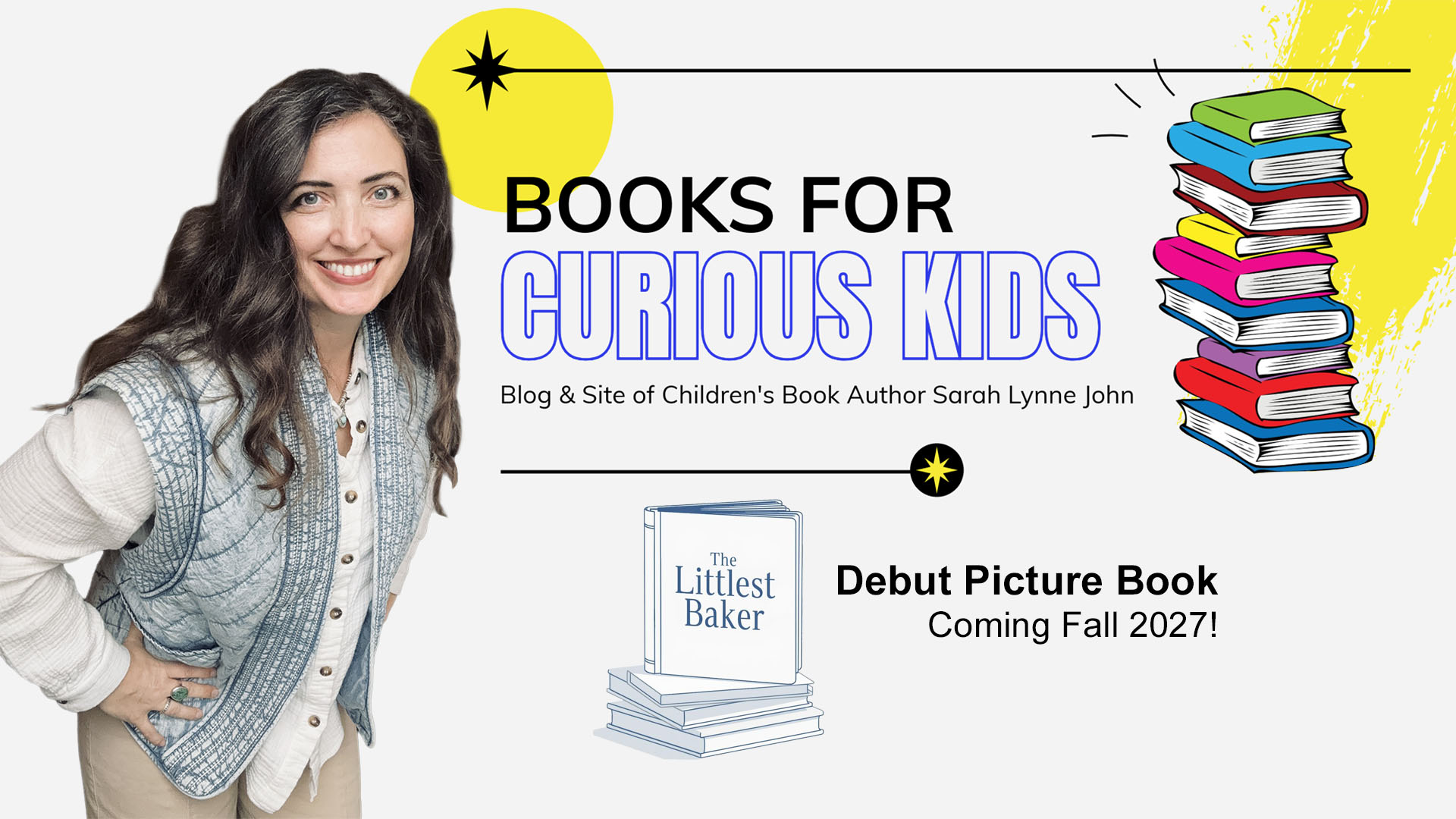 Welcome to BOOKS FOR CURIOUS KIDS! This is the blog and website of Children's Author Sarah Lynne John.